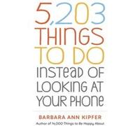 5203 Things to Do Instead of Looking at Your Phone by Barbara Ann Kipfer Barbara Ann Kipfer (Auteur)