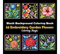 53 Embroidery Garden Flowers: Teens & Adults Coloring Book | Embroidered Patch Style | Botanical | Floral | Butterflies & Bees | Black Background