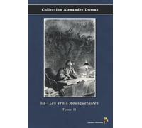 53 - Les Trois Mousquetaires - Tome II - Collection Alexandre Dumas: Texte intégral