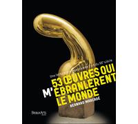 53 oeuvres qui m'ebranlerent le monde - une lecture intempestive de l'art du xxe Siecle - Bernard Marcadé - Beaux Arts Editions - relié - Essai