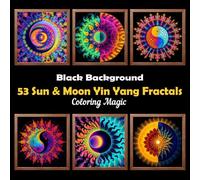 53 Sun & Moon Yin Yang Fractals: A Celestial Coloring Book for Adults & Teens | Black Background | Stress Relief | Relaxation & Mindfulness