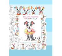 54 HAPPY POOCHIES COLORING BOOK:: TONS of FUN. Smiling, Sweet, Happy & Adorable Dogs - 54 Cute Designs for Kids, Teens & Adults - Balloons, Flowers, ... Popcorn, Candies, Ballerinas, Stars, Etc.