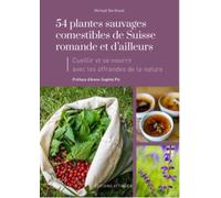 54 Plantes sauvages comestibles : Les connaître, les utiliser et cuisiner