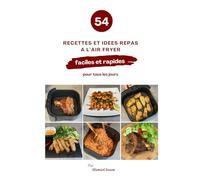 54 recettes et idées repas à l’air fryer: Faciles et rapides pour tous les jours