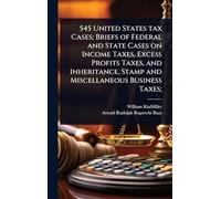 545 United States tax Cases; Briefs of Federal and State Cases on Income Taxes, Excess Profits Taxes, and Inheritance, Stamp and Miscellaneous Business Taxes;