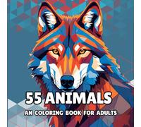 55 Animals: An Adult Coloring Book: Intricate Geometric Animal Patterns for Creative Relaxation