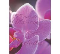 55 ans de Mariage Noces d’Orchidée: Cadeau pour 55 ans de mariage original album de photos et de souvenirs à remplir livre d’or de plus de 70 pages en couleur à personnaliser.