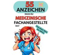 55 Anzeichen, dass Du eine Medzinische Fachangestellte bist. Von einer MFA für MFAs: Ein humorvolles Geschenk voller typischer Situationen und unvergesslichen Geschichten aus der Arztpraxis.