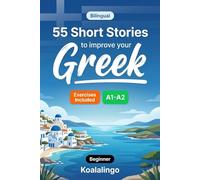55 bilingual short stories to improve your Gr or Beginner: Improve your vocabulary, reading, and written comprehension with exercises for A1-A2 learners