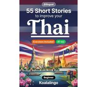 55 bilingual short stories to improve your Thai for Beginner: Build Vocabulary, Improve Reading Skills, and Test Your Knowledge with Exercises for A1-A2 Learners