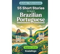55 bilingual short stories to learn Brazilian Portuguese for Beginners: Improve your vocabulary, reading, and written comprehension with exercises for A1-A2 learners