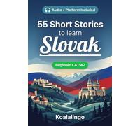 55 bilingual short stories to learn Slovak for Beginners: Improve your vocabulary, reading, and written comprehension with exercises for A1-A2 learners