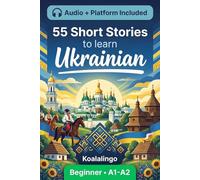 55 bilingual short stories to learn Ukrainian for Beginner: Improve your vocabulary, reading, and written comprehension with exercises for A1-A2 learners