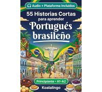 55 cuentos bilingües para aprender Portugués brasileño para principiantes: Mejora tu vocabulario, lectura y comprensión escrita con ejercicios para estudiantes y adultos de nivel A1-A2