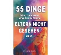 55 Dinge die du tun kannst, wenn du von deinen Eltern nicht gesehen wirst: Übungen, Tipps und Mantras für Selbstwert, Selbstliebe und innere Heilung - ... unreifen Eltern nicht wahrgenommen werden