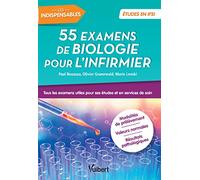 55 examens de biologie pour l'infirmier: Tous les examens utiles pour ses études et en services de soins