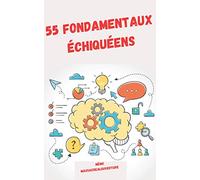 55 Fondamentaux échiquéens: Comment progresser aux échecs