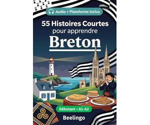 55 histoires courtes bilingues pour apprendre le breton pour débutants: Améliorez votre vocabulaire, votre lecture et votre compréhension écrite avec ... pour étudiants et adultes au niveau A1-A2
