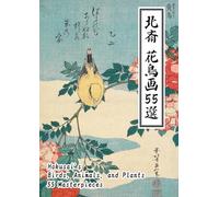 北斎 花鳥画55選 Hokusai's Birds, Animals, and Plants 55 Masterpieces