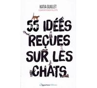 55 idées reçues sur les chats: Une comportementaliste vous répond