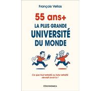 55+ - La plus grande université du monde Ce que tout retraité ou futur retraité devrait avoir lu ! - François Vellas - Economica - broché - Essai