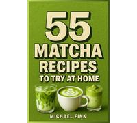 55 MATCHA RECIPES TO TRY AT HOME