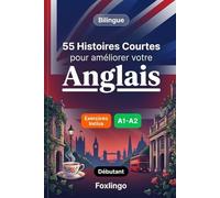 55 nouvelles bilingues pour améliorer votre anglais pour débutants: Enrichissez votre vocabulaire, améliorez votre lecture et testez vos connaissances ... pour apprenants adultes et étudiants A1-A2