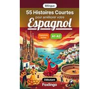 55 nouvelles bilingues pour améliorer votre espagnol pour débutants: Enrichissez votre vocabulaire, améliorez votre lecture et testez vos ... pour apprenants adultes et étudiants A1-A2