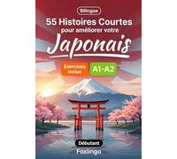 55 nouvelles bilingues pour améliorer votre japonais pour débutants: Enrichissez votre vocabulaire, améliorez votre lecture et testez vos ... pour apprenants adultes et étudiants A1-A2