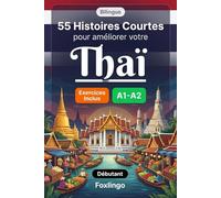 55 nouvelles bilingues pour améliorer votre thai pour débutants: Enrichissez votre vocabulaire, améliorez votre lecture et testez vos connaissances ... pour apprenants adultes et étudiants A1-A2