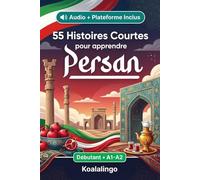 55 nouvelles bilingues pour débutants pour améliorer votre persan: Améliorez votre vocabulaire, votre lecture et votre compréhension écrite avec des exercices pour les apprenants de niveau A1-A2
