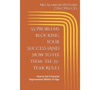 55 Problems Blocking Your Success (And How to Fix Them- The 35-Year Rule:): How to Get Financial Improvement Within 35 Age