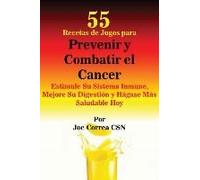 55 Recetas De Jugos Para Prevenir Y Combatir El Cancer