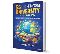 55+ - The Biggest University You'll Ever Join: What Every Retiree and Future Retiree Should Read