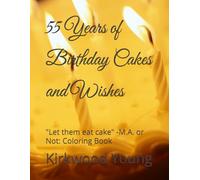 55 Years of Birthday Cakes and Wishes: "Let them eat cake" -M.A. or Not: Coloring Book