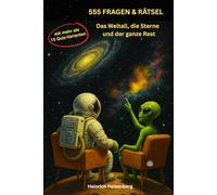 555 Fragen & Rätsel: Das Weltall, die Sterne und der ganze Rest