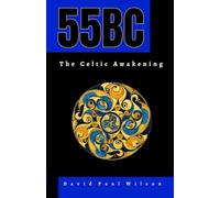 55BC The Celtic Awakening: Caesar’s legions fight Britain’s Celts as the Roman invasion begins.