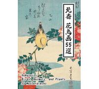 55hokusai's Birds, Animals, And Plants 55 Masterpieces