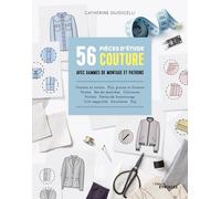 56 pièces d'étude couture avec gammes de montage et patrons: Cols ? poches ? pattes de boutonnage ? enformes et empiècements ? zips ? ceintures ? poignets ? fentes ? plis ? fronces ? revers et ourlets