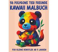 56 Polygone Tier Freunde - Das große Kawaii Malbuch für Kinder ab 5 Jahren: 56 fantastische WPAP Tier Motive - original oder verkleidet in Beruf, Hobby & Freizeit - für maximalen Ausmalspaß