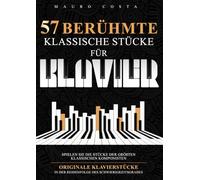 57 Berühmte Klassische Stücke für Klavier: Spielen Sie die Stücke der Größten Klassischen Komponisten | Originale Klavierstücke in der Reihenfolge des Schwierigkeitsgrades