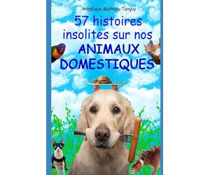 57 histoires insolites sur nos animaux domestiques !