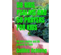 58 KIDS PSALMS AND 58 PRAYERS FOR KIDS: 58 kids psalms and 58 prayers for kids