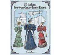 59 Authentic Turn-Of-The-Century Fashion Patterns Kristina Harris (Auteur)