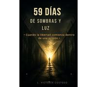 59 DIAS DE SOMBRAS Y LUZ: La historia de una libertad que comenzó detrás de las rejas