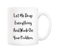 5Aup Tasse à café avec citation humoristique « Let Me Drop Everything And Work on Your Problem » Idée cadeau d'anniversaire pour maman, papa, épouse, collègue, boss ami, 325 ml