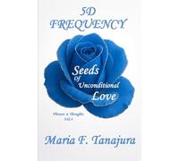 5D FREQUENCY Seeds Of Unconditional Love - Phrases & Thoughts - vol.4