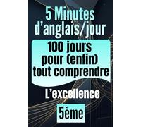 5e - 5 minutes d'anglais par jour : 100 jours pour (enfin) tout comprendre: Anglais 5ème - la méthode pour progresser pas-à-pas sans stress : Cahier de révision avec 500 exercices corrigés