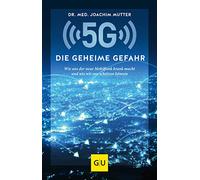 5G: Die geheime Gefahr: Wie uns der neue Mobilfunk krank macht und wie wir uns schützen können