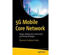 5G Mobile Core Network: Design, Deployment, Automation, and Testing Strategies